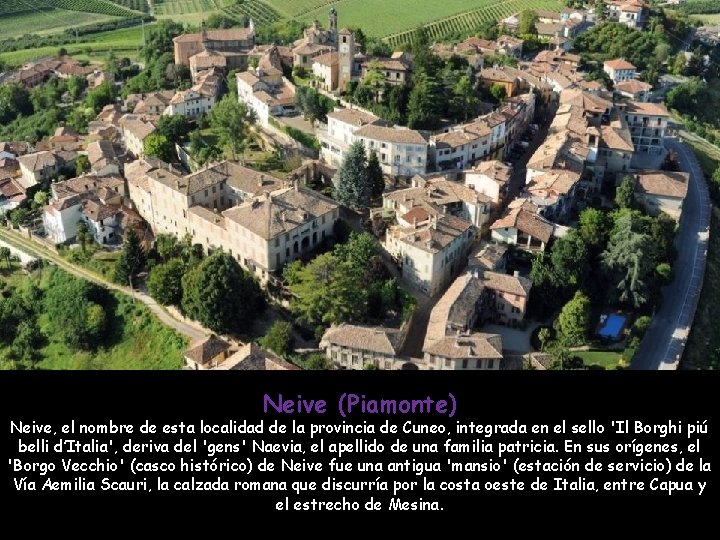 Neive (Piamonte) Neive, el nombre de esta localidad de la provincia de Cuneo, integrada