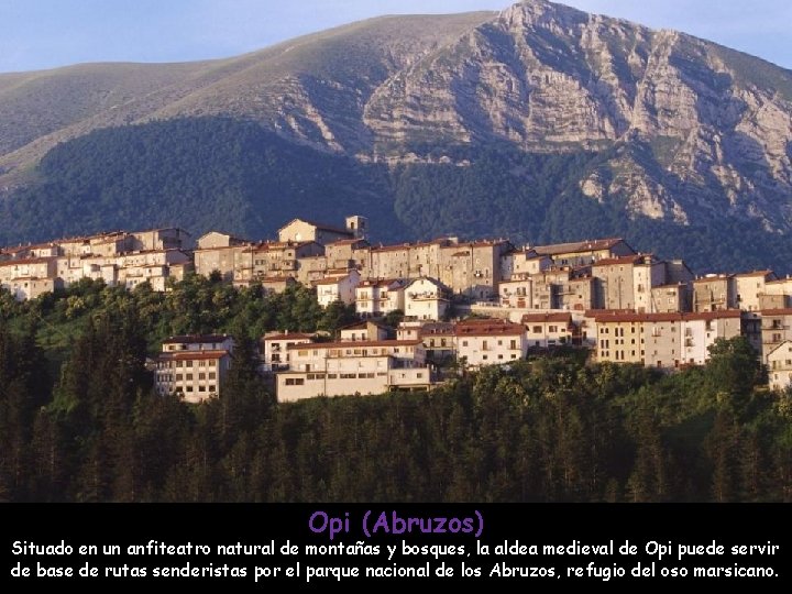 Opi (Abruzos) Situado en un anfiteatro natural de montañas y bosques, la aldea medieval