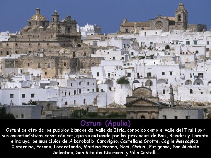 Ostuni (Apulia) Ostuni es otro de los pueblos blancos del valle de Itria, conocido