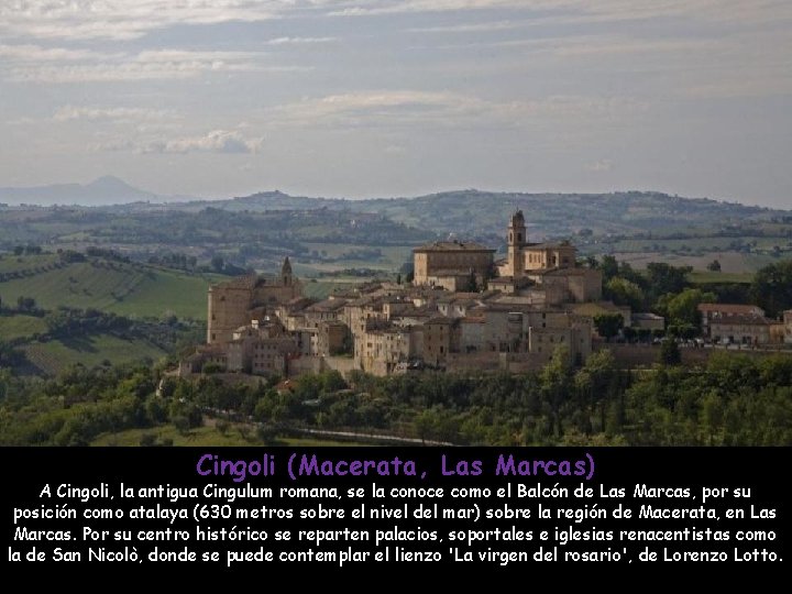 Cingoli (Macerata, Las Marcas) A Cingoli, la antigua Cingulum romana, se la conoce como