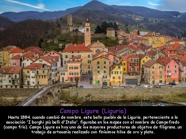 Campo Ligure (Liguria) Hasta 1884, cuando cambió de nombre, este bello pueblo de la