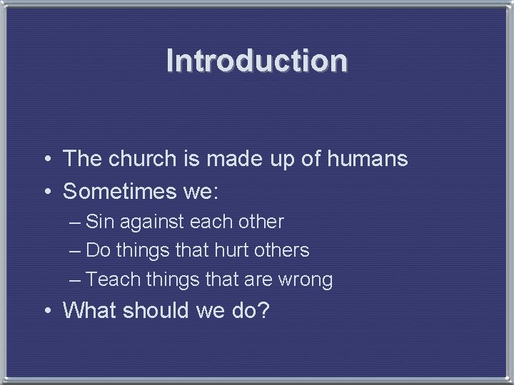 Introduction • The church is made up of humans • Sometimes we: – Sin