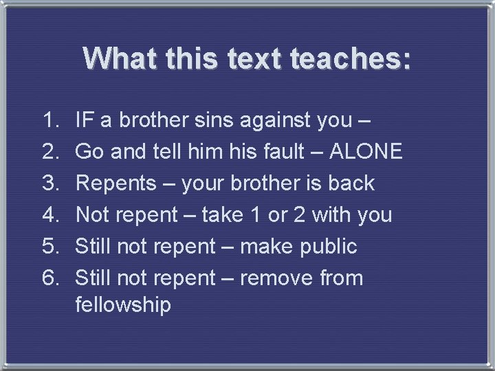 What this text teaches: 1. 2. 3. 4. 5. 6. IF a brother sins