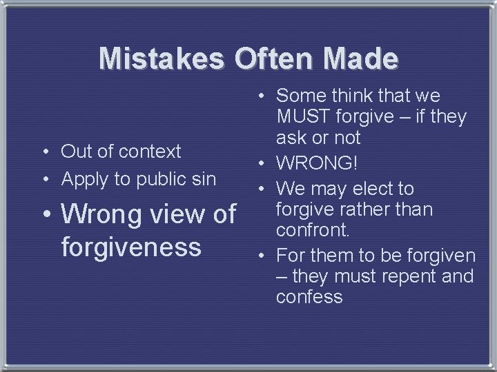 Mistakes Often Made • Out of context • Apply to public sin • Wrong