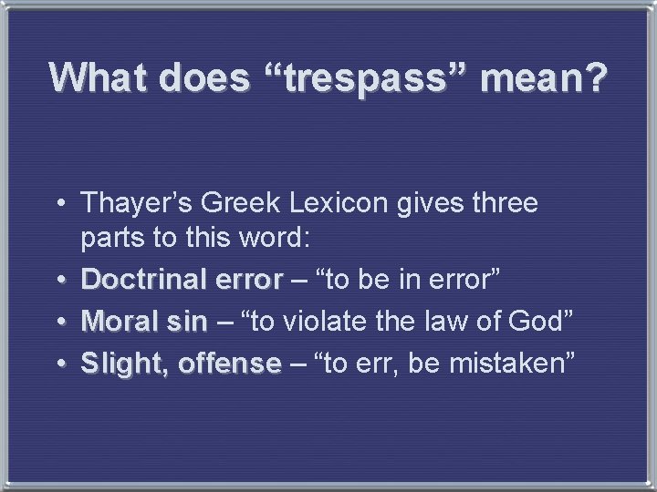 What does “trespass” mean? • Thayer’s Greek Lexicon gives three parts to this word: