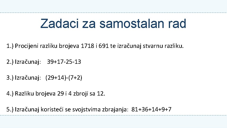 Zadaci za samostalan rad 1. ) Procijeni razliku brojeva 1718 i 691 te izračunaj