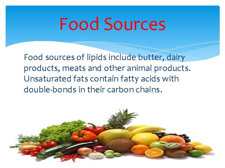 Food Sources Food sources of lipids include butter, dairy products, meats and other animal