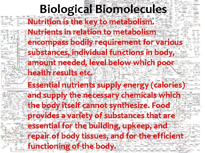Biological Biomolecules Nutrition is the key to metabolism. Nutrients in relation to metabolism encompass