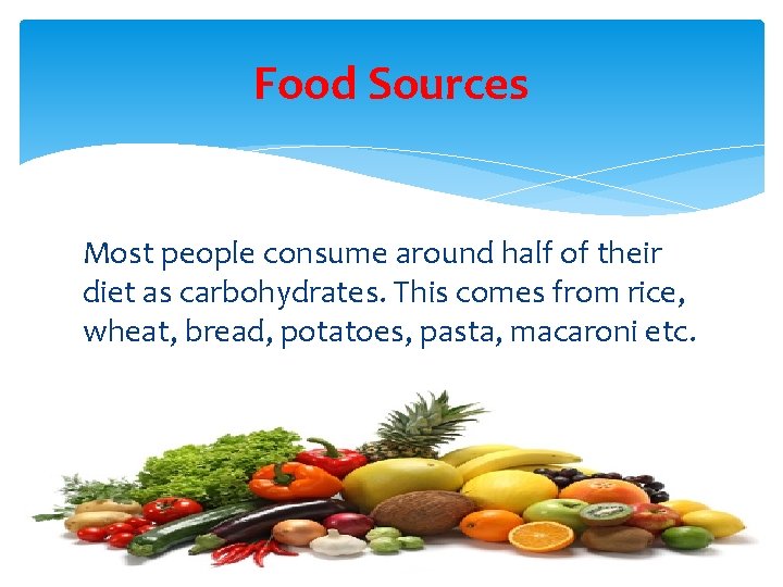Food Sources Most people consume around half of their diet as carbohydrates. This comes