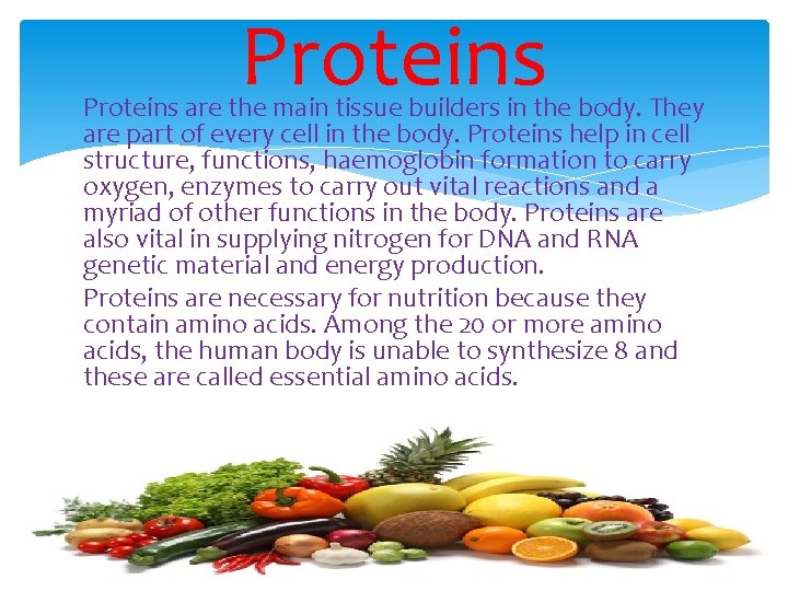 Proteins are the main tissue builders in the body. They are part of every