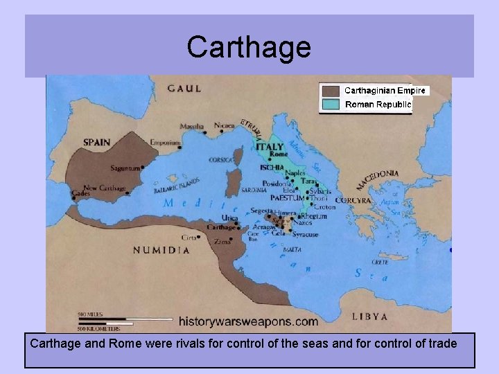 Carthage and Rome were rivals for control of the seas and for control of