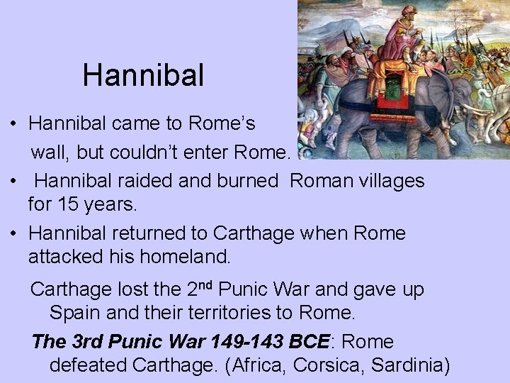 Hannibal • Hannibal came to Rome’s wall, but couldn’t enter Rome. • Hannibal raided