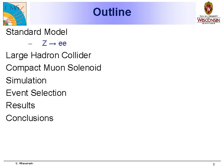 Outline Standard Model – Z → ee Large Hadron Collider Compact Muon Solenoid Simulation