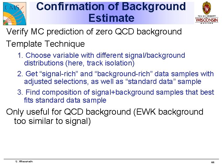 Confirmation of Background Estimate Verify MC prediction of zero QCD background Template Technique 1.