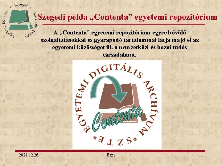 Szegedi példa „Contenta” egyetemi repozitórium A „Contenta” egyetemi repozitórium egyre bővülő szolgáltatásokkal és gyarapodó