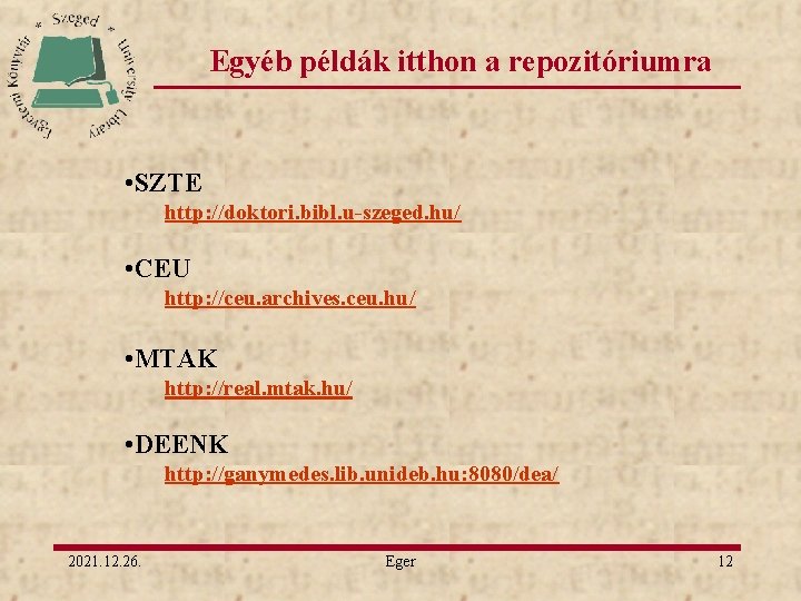 Egyéb példák itthon a repozitóriumra • SZTE http: //doktori. bibl. u-szeged. hu/ • CEU