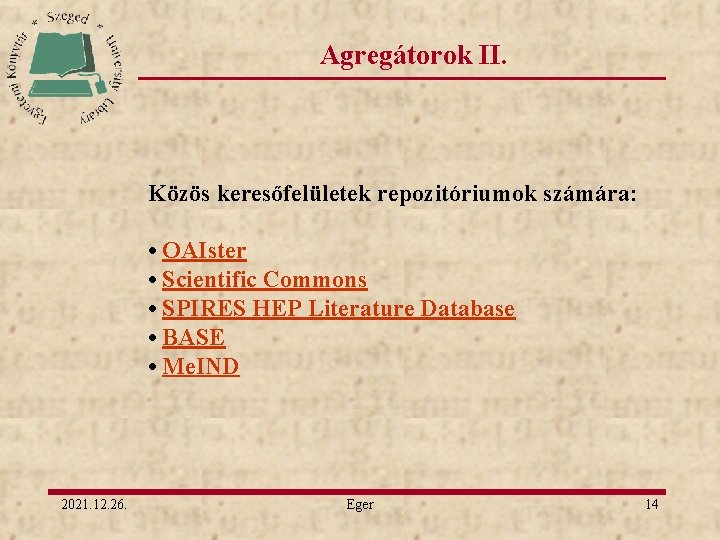 Agregátorok II. Közös keresőfelületek repozitóriumok számára: • OAIster • Scientific Commons • SPIRES HEP