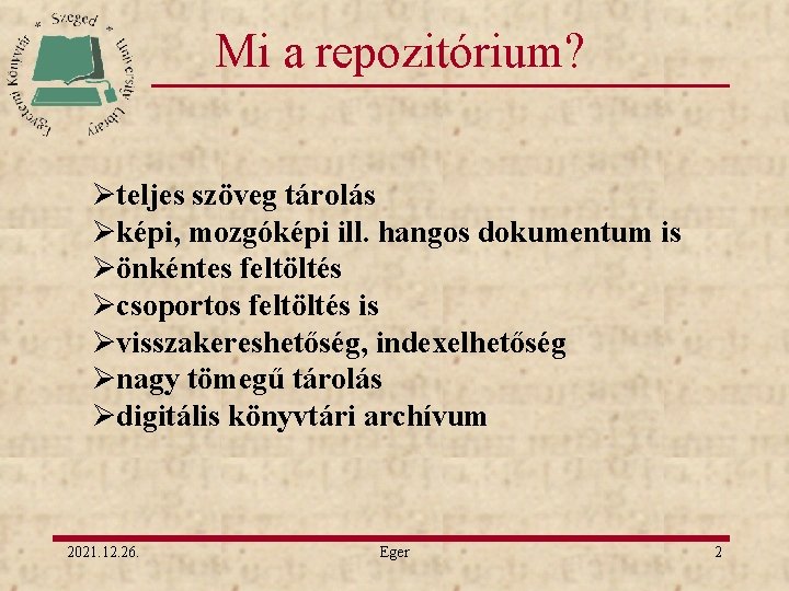 Mi a repozitórium? Øteljes szöveg tárolás Øképi, mozgóképi ill. hangos dokumentum is Øönkéntes feltöltés