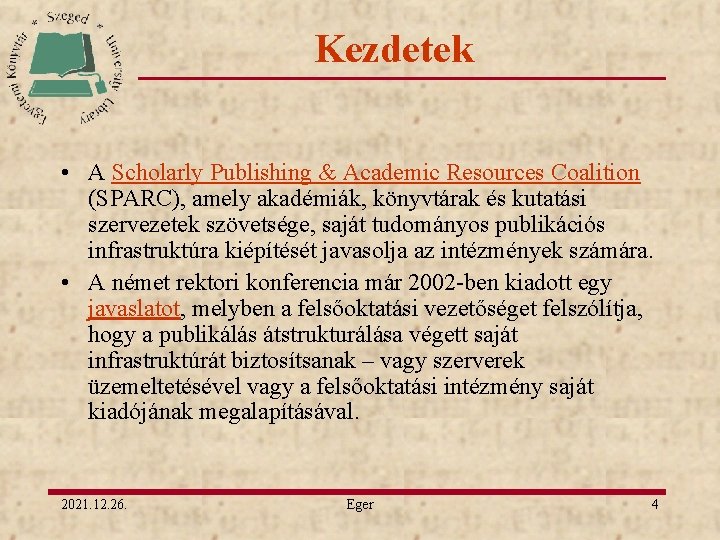 Kezdetek • A Scholarly Publishing & Academic Resources Coalition (SPARC), amely akadémiák, könyvtárak és