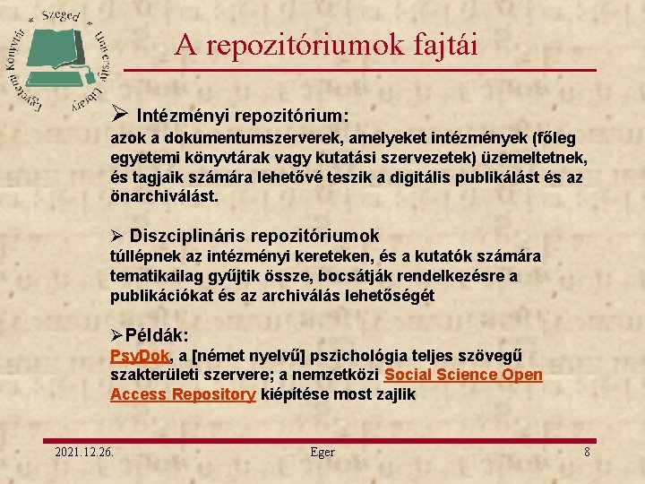 A repozitóriumok fajtái Ø Intézményi repozitórium: azok a dokumentumszerverek, amelyeket intézmények (főleg egyetemi könyvtárak