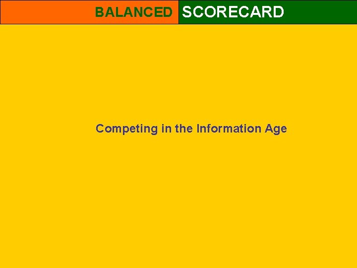 BALANCED SCORECARD Competing in the Information Age 