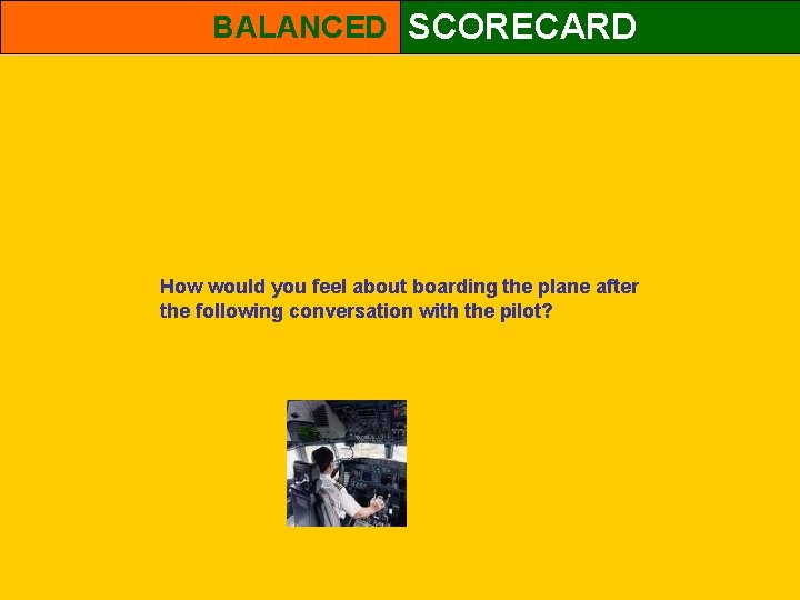 BALANCED SCORECARD How would you feel about boarding the plane after the following conversation