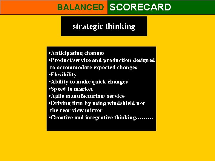 BALANCED SCORECARD strategic thinking • Anticipating changes • Product/service and production designed to accommodate