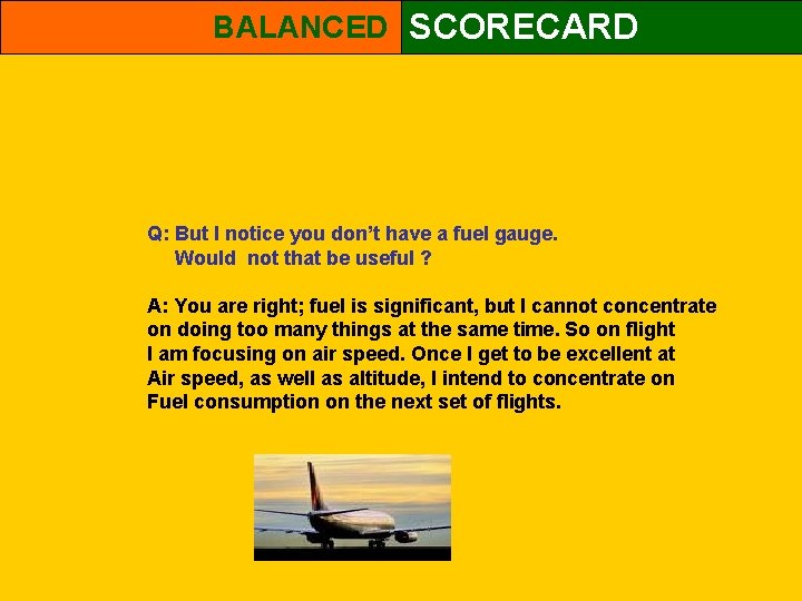 BALANCED SCORECARD Q: But I notice you don’t have a fuel gauge. Would not