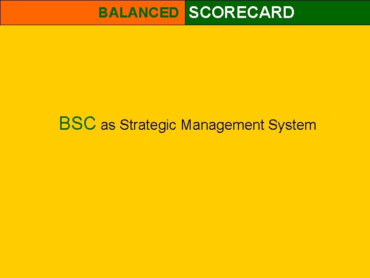 BALANCED SCORECARD BSC as Strategic Management System 