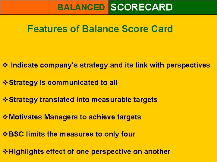 BALANCED SCORECARD Features of Balance Score Card v Indicate company’s strategy and its link