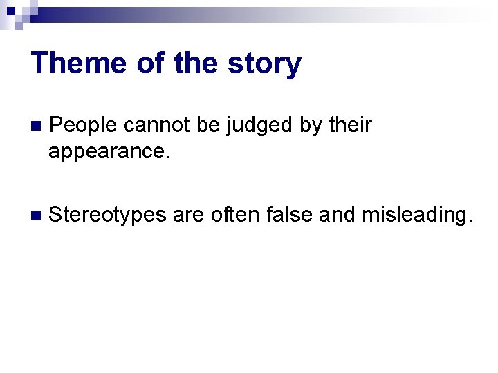 Theme of the story n People cannot be judged by their appearance. n Stereotypes