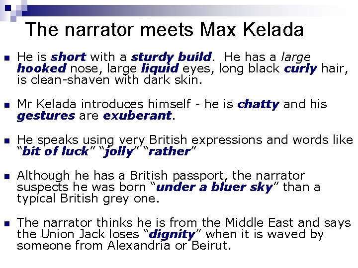 The narrator meets Max Kelada n He is short with a sturdy build. He