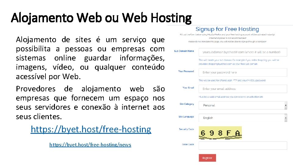 Alojamento Web ou Web Hosting Alojamento de sites é um serviço que possibilita a