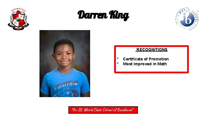 Darren King RECOGNITIONS * * Certificate of Promotion Most Improved in Math “An IB