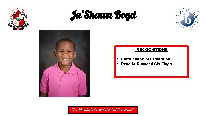 Ja’Shawn Boyd RECOGNITIONS * Certification of Promotion * Read to Succeed Six Flags “An