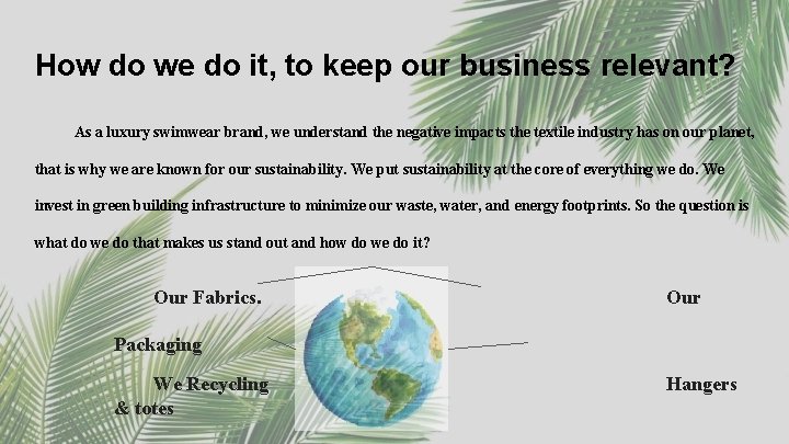 How do we do it, to keep our business relevant? As a luxury swimwear