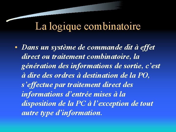 La logique combinatoire • Dans un système de commande dit à effet direct ou