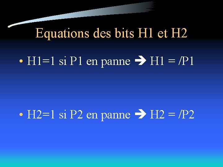 Equations des bits H 1 et H 2 • H 1=1 si P 1
