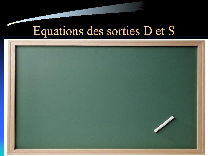 Equations des sorties D et S • D=1 si au moins une pompe en