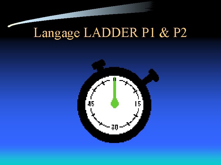 Langage LADDER P 1 & P 2 