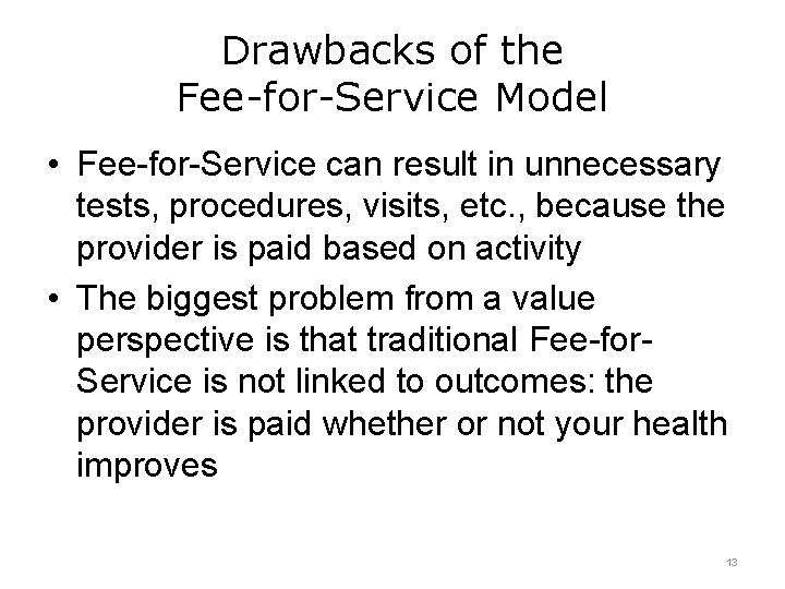 Drawbacks of the Fee-for-Service Model • Fee-for-Service can result in unnecessary tests, procedures, visits,