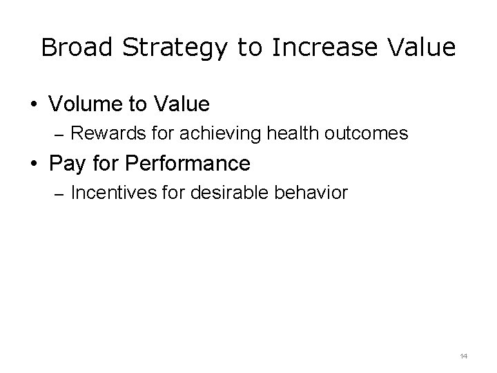 Broad Strategy to Increase Value • Volume to Value – Rewards for achieving health