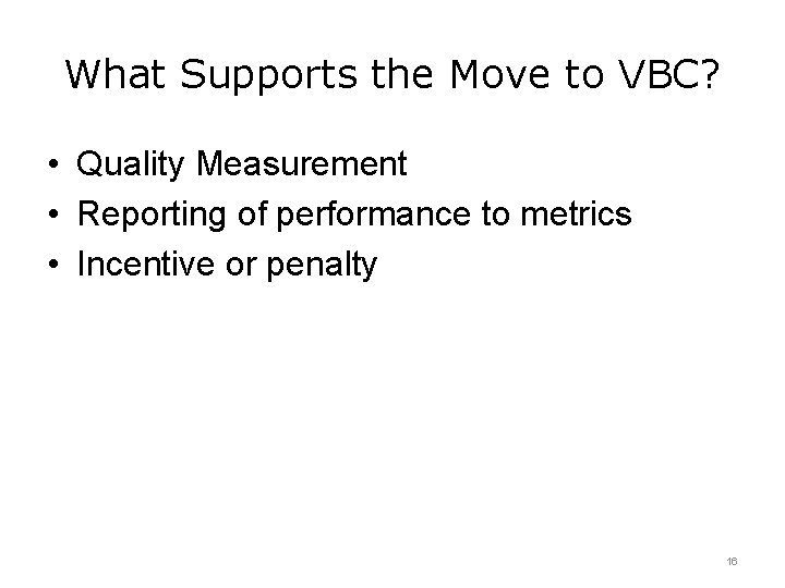 What Supports the Move to VBC? • Quality Measurement • Reporting of performance to