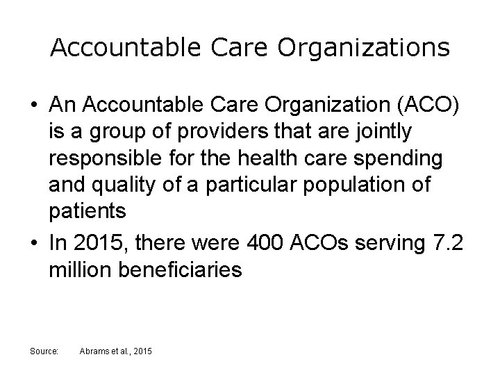 Accountable Care Organizations • An Accountable Care Organization (ACO) is a group of providers