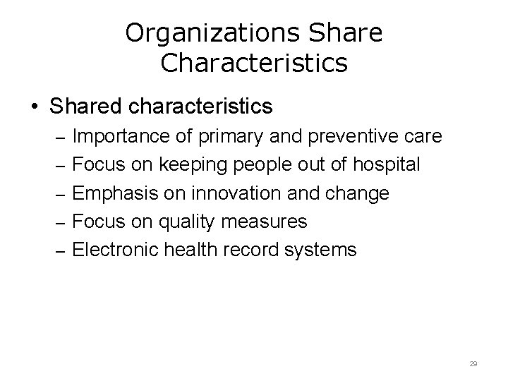 Organizations Share Characteristics • Shared characteristics – Importance of primary and preventive care –