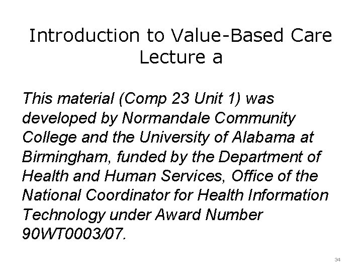 Introduction to Value-Based Care Lecture a This material (Comp 23 Unit 1) was developed