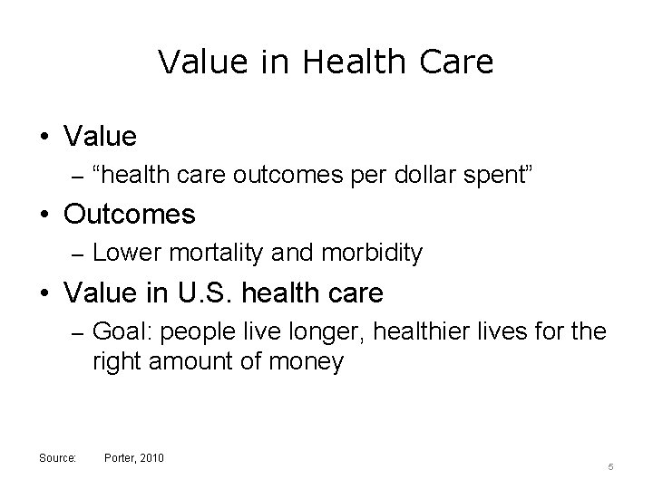 Value in Health Care • Value – “health care outcomes per dollar spent” •