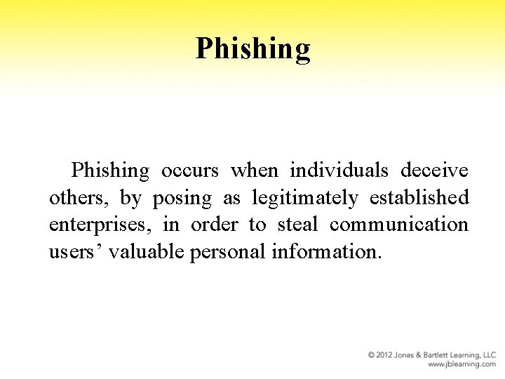 Phishing occurs when individuals deceive others, by posing as legitimately established enterprises, in order