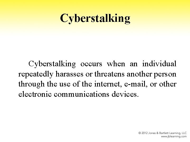 Cyberstalking occurs when an individual repeatedly harasses or threatens another person through the use