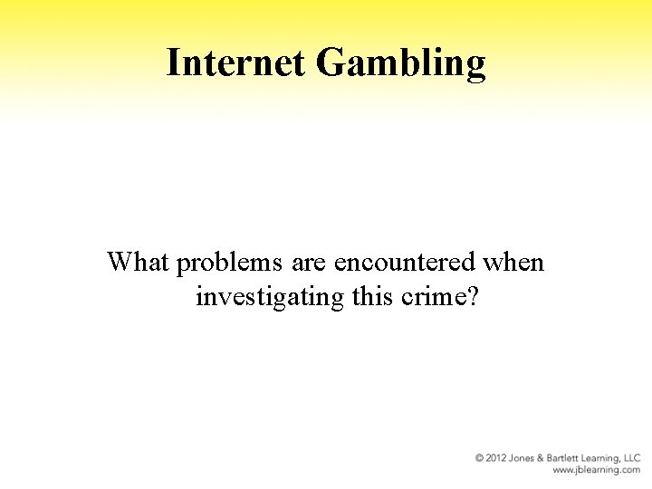 Internet Gambling What problems are encountered when investigating this crime? 